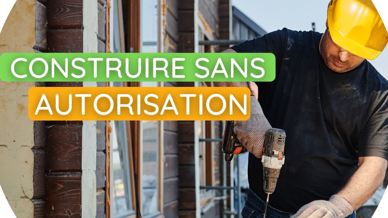 Construire sans autorisation d'urbanisme: ce que dit la loi française